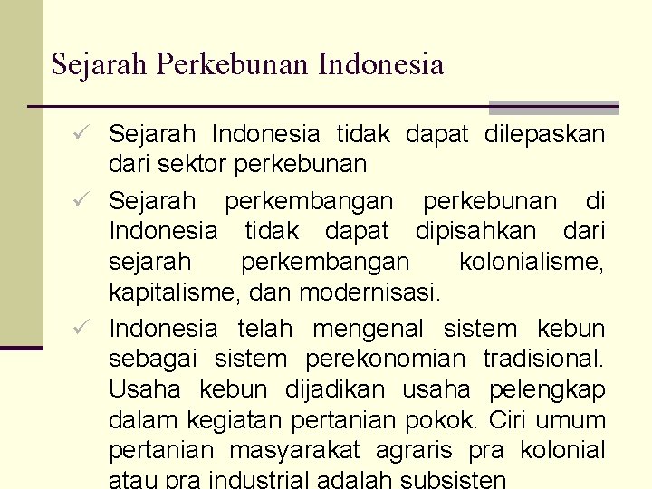 Sejarah Perkebunan Indonesia ü Sejarah Indonesia tidak dapat dilepaskan dari sektor perkebunan ü Sejarah