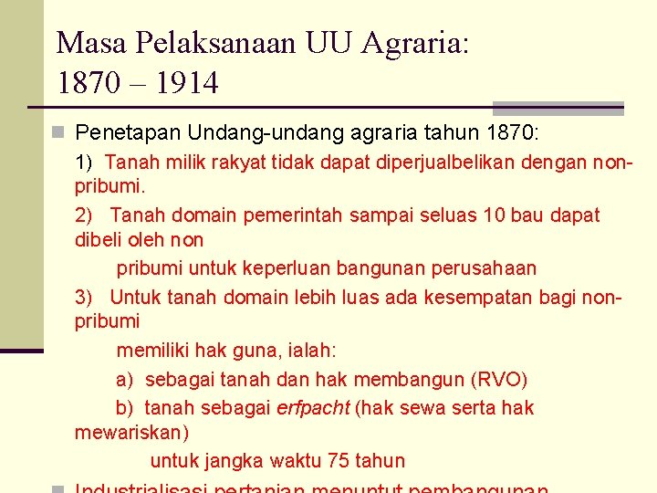 Masa Pelaksanaan UU Agraria: 1870 – 1914 n Penetapan Undang-undang agraria tahun 1870: 1)