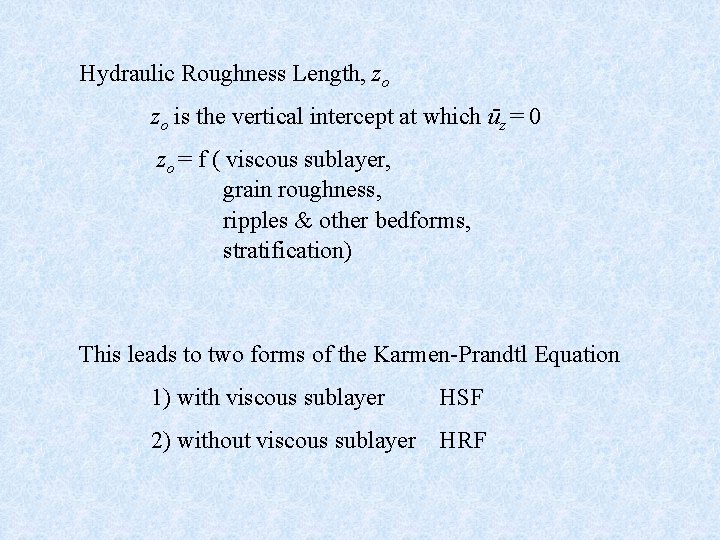 Hydraulic Roughness Length, zo zo is the vertical intercept at which ūz = 0