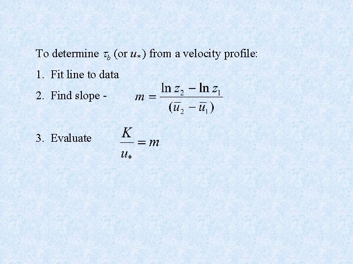 To determine b (or u* ) from a velocity profile: 1. Fit line to