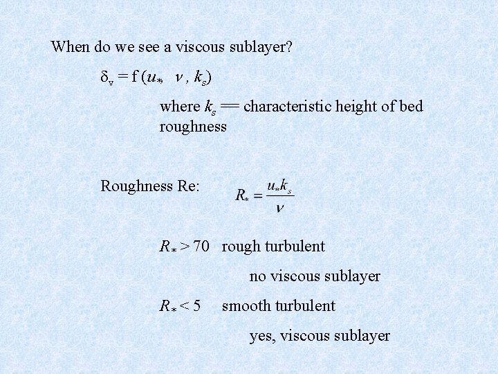 When do we see a viscous sublayer? v = f (u*, , ks) where