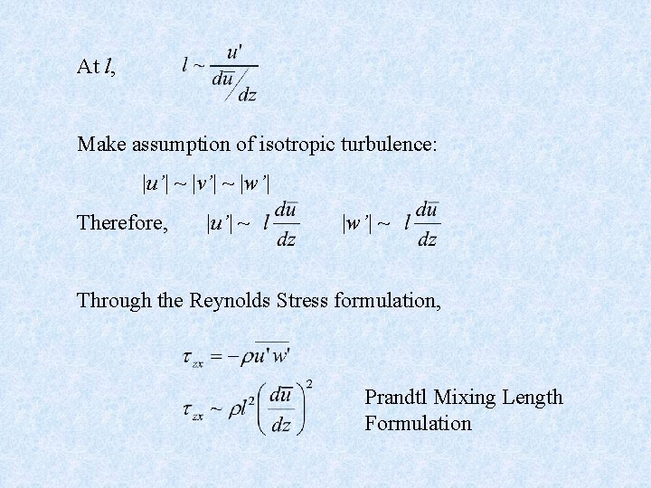 At l, Make assumption of isotropic turbulence: |u’| ~ |v’| ~ |w’| Therefore, |u’|