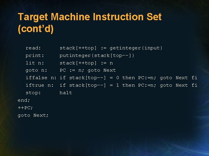 Target Machine Instruction Set (cont’d) read: print: lit n: goto n: iffalse n: iftrue