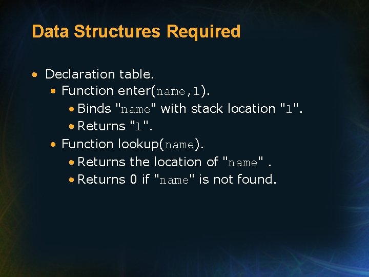 Data Structures Required • Declaration table. • Function enter(name, l). • Binds "name" with