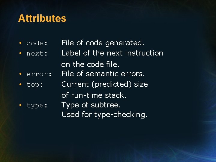 Attributes • code: • next: File of code generated. Label of the next instruction Attributes • code: • next: File of code generated. Label of the next instruction