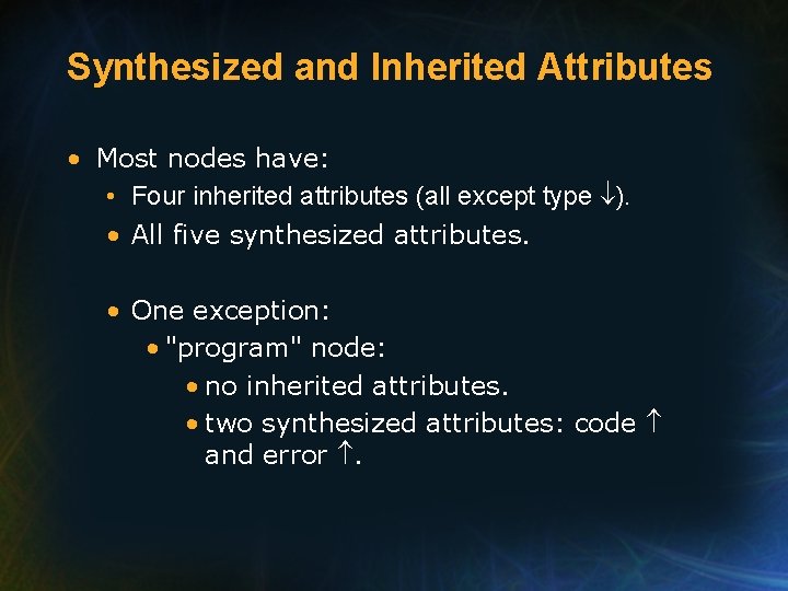 Synthesized and Inherited Attributes • Most nodes have: • Four inherited attributes (all except Synthesized and Inherited Attributes • Most nodes have: • Four inherited attributes (all except