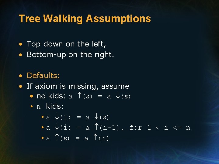 Tree Walking Assumptions • Top-down on the left, • Bottom-up on the right. • Tree Walking Assumptions • Top-down on the left, • Bottom-up on the right. •
