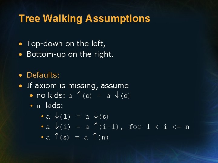 Tree Walking Assumptions • Top-down on the left, • Bottom-up on the right. •