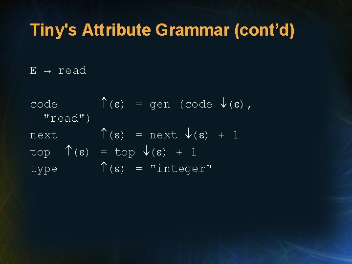 Tiny's Attribute Grammar (cont’d) E → read code "read") next top ( ) type