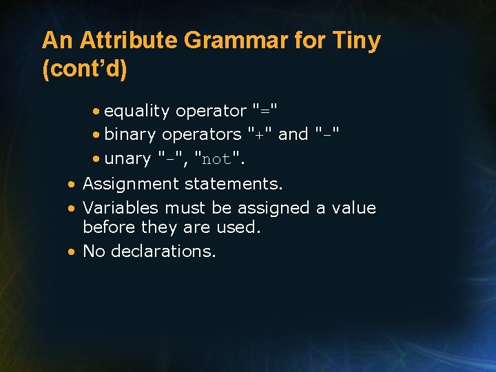 An Attribute Grammar for Tiny (cont’d) • equality operator "=" • binary operators "+"