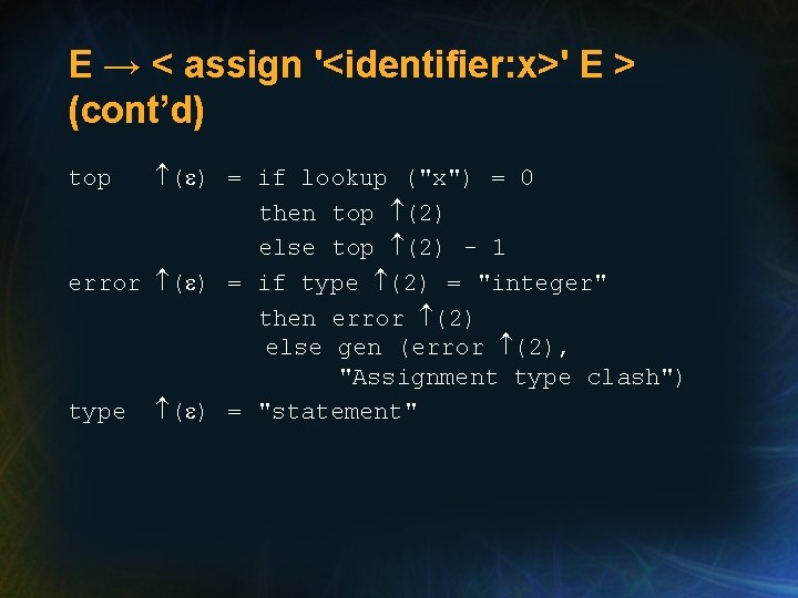 E → < assign '<identifier: x>' E > (cont’d) ( ) = if lookup