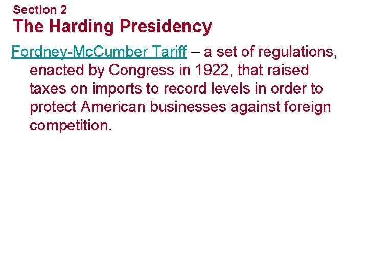 Section 2 The Harding Presidency Fordney-Mc. Cumber Tariff – a set of regulations, enacted