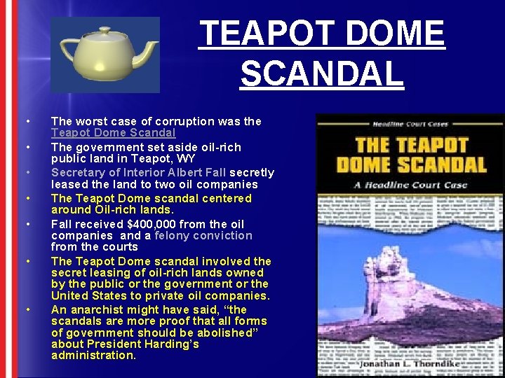 TEAPOT DOME SCANDAL • • The worst case of corruption was the Teapot Dome