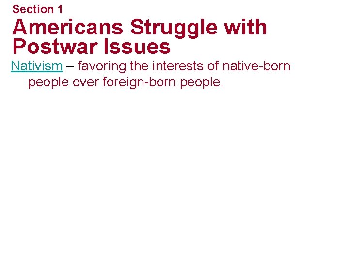 Section 1 Americans Struggle with Postwar Issues Nativism – favoring the interests of native-born