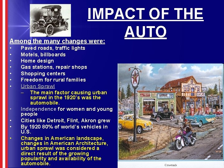 IMPACT OF THE AUTO Among the many changes were: • • • Paved roads,