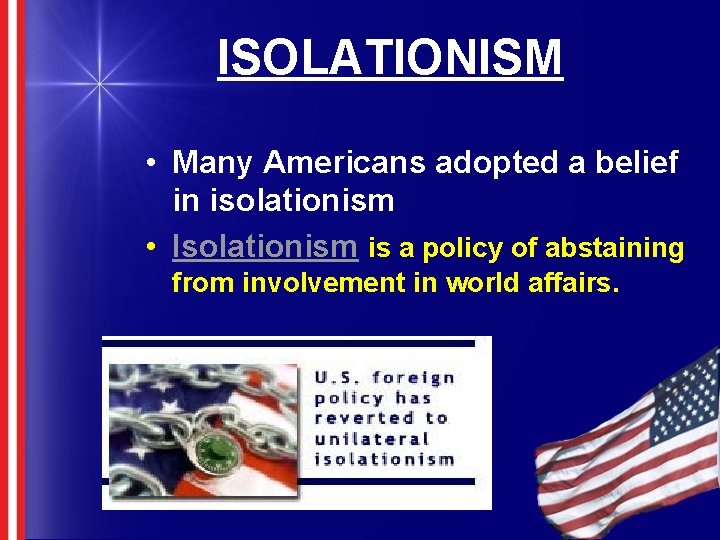 ISOLATIONISM • Many Americans adopted a belief in isolationism • Isolationism is a policy