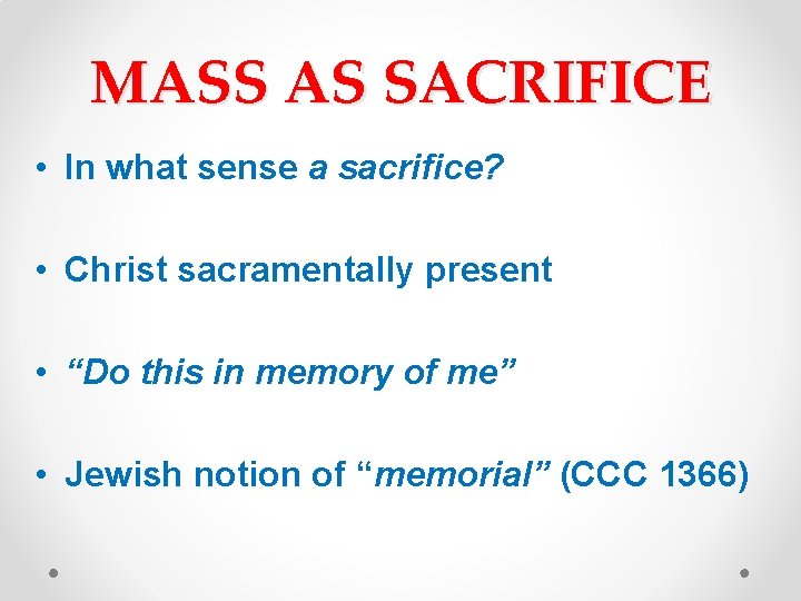 MASS AS SACRIFICE • In what sense a sacrifice? • Christ sacramentally present •