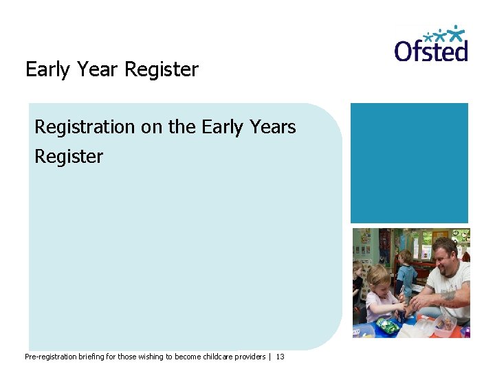 Early Year Register Registration on the Early Years Register Pre-registration briefing for those wishing