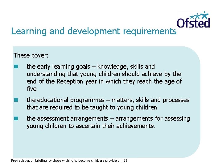Learning and development requirements These cover: the early learning goals – knowledge, skills and