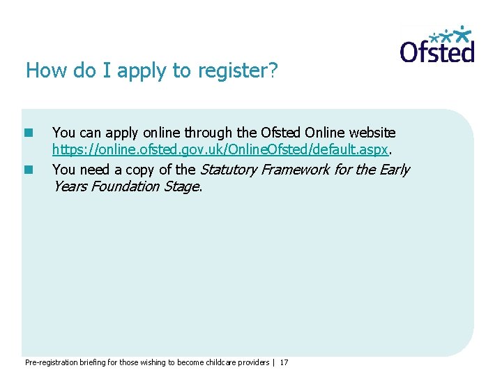 How do I apply to register? You can apply online through the Ofsted Online