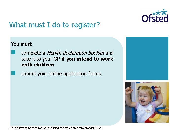 What must I do to register? You must: complete a Health declaration booklet and