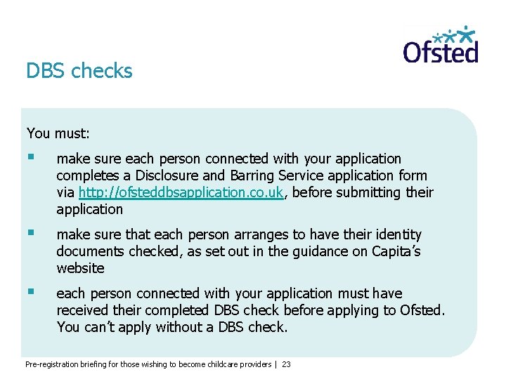 DBS checks You must: § make sure each person connected with your application completes