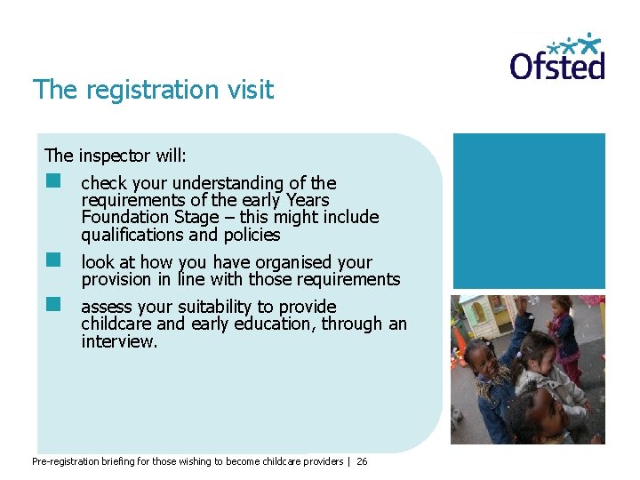 The registration visit The inspector will: check your understanding of the requirements of the