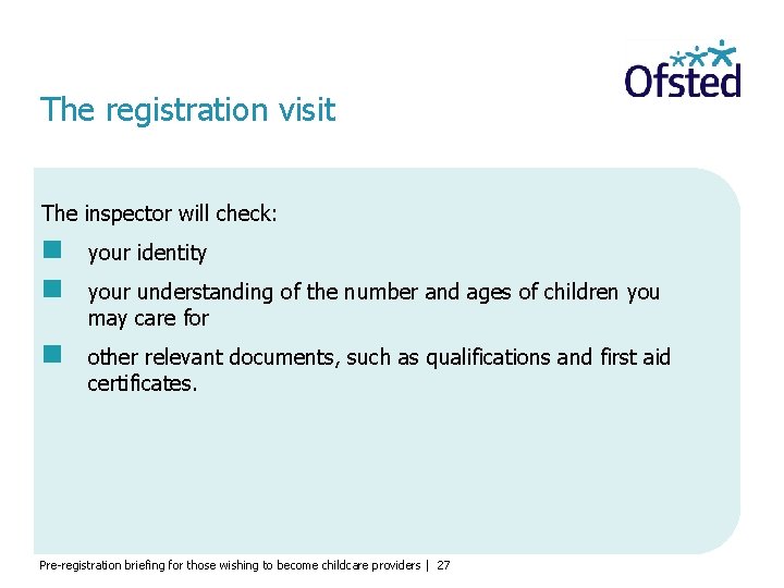 The registration visit The inspector will check: your identity other relevant documents, such as