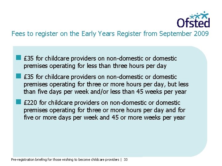 Fees to register on the Early Years Register from September 2009 £ 35 for