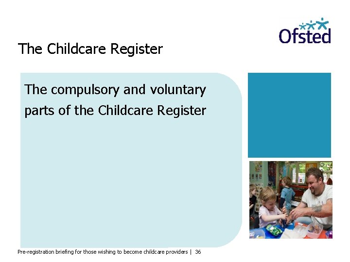 The Childcare Register The compulsory and voluntary parts of the Childcare Register Pre-registration briefing