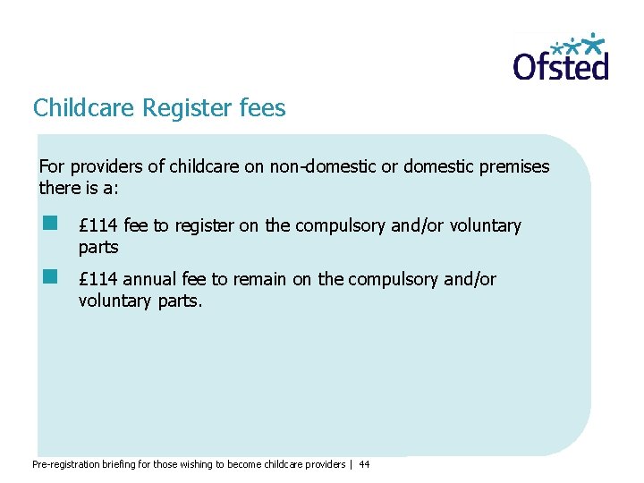 Childcare Register fees For providers of childcare on non-domestic or domestic premises there is