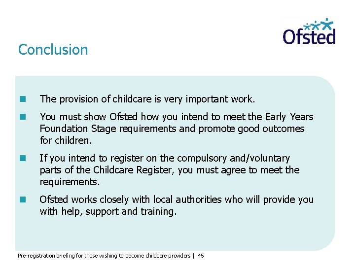 Conclusion The provision of childcare is very important work. You must show Ofsted how