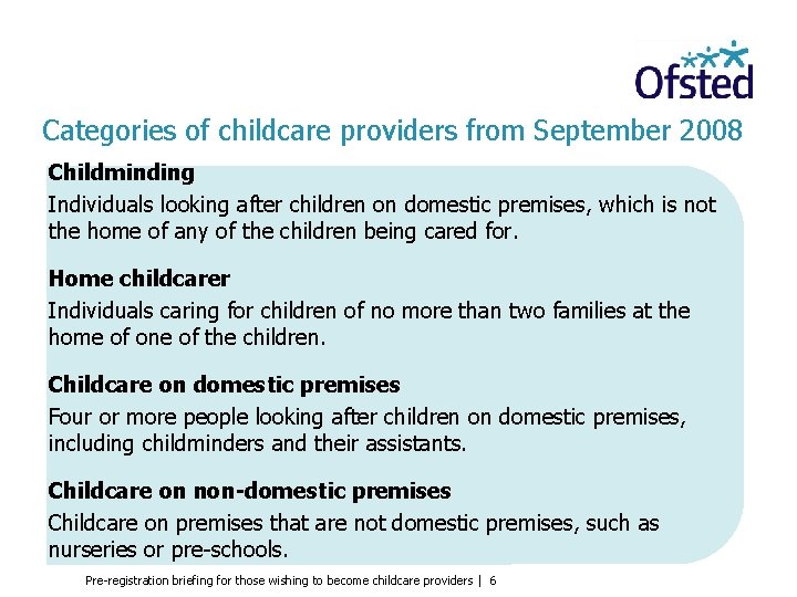Categories of childcare providers from September 2008 Childminding Individuals looking after children on domestic