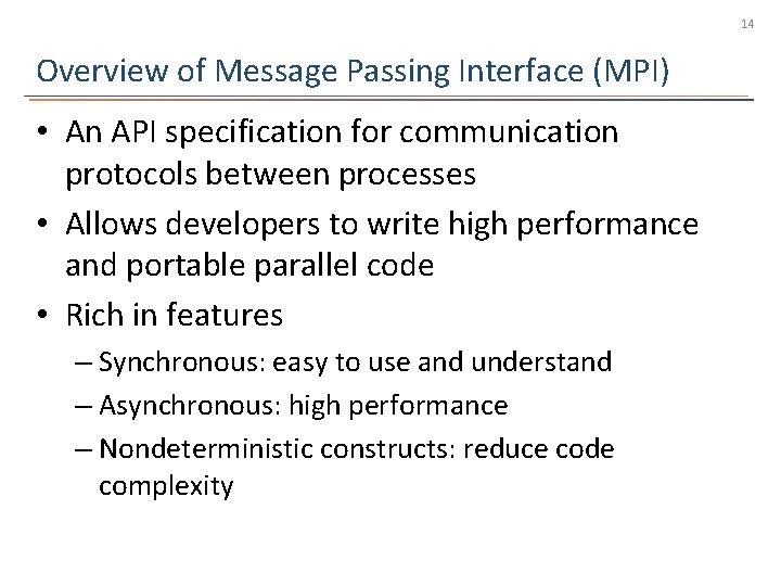 14 Overview of Message Passing Interface (MPI) • An API specification for communication protocols