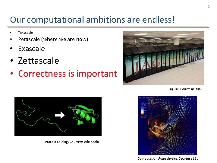 2 Our computational ambitions are endless! • Terascale • Petascale (where we are now)