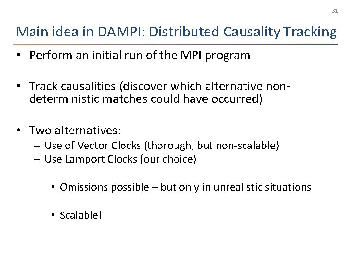 31 Main idea in DAMPI: Distributed Causality Tracking • Perform an initial run of