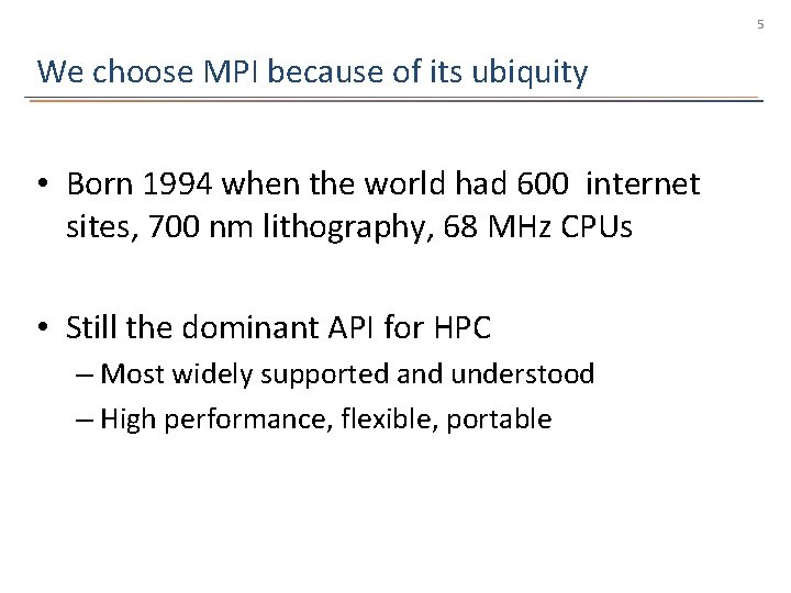5 We choose MPI because of its ubiquity • Born 1994 when the world