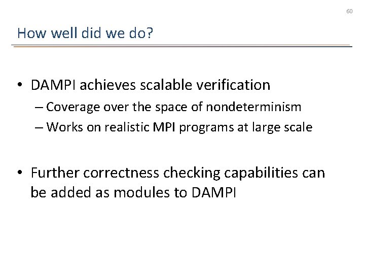 60 How well did we do? • DAMPI achieves scalable verification – Coverage over