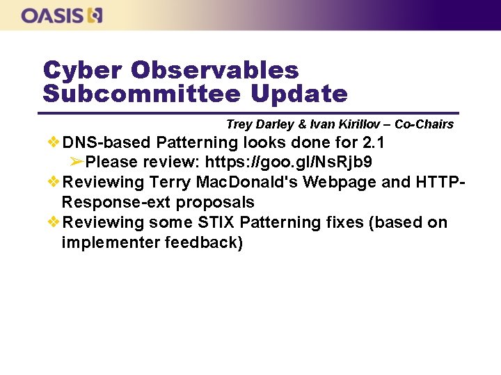 Cyber Observables Subcommittee Update Trey Darley & Ivan Kirillov – Co-Chairs ❖DNS-based Patterning looks