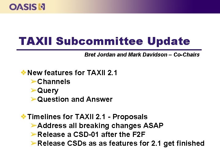 TAXII Subcommittee Update Bret Jordan and Mark Davidson – Co-Chairs ❖New features for TAXII