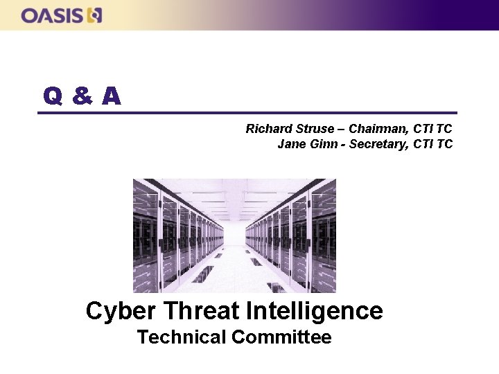 Q&A Richard Struse – Chairman, CTI TC Jane Ginn - Secretary, CTI TC Cyber