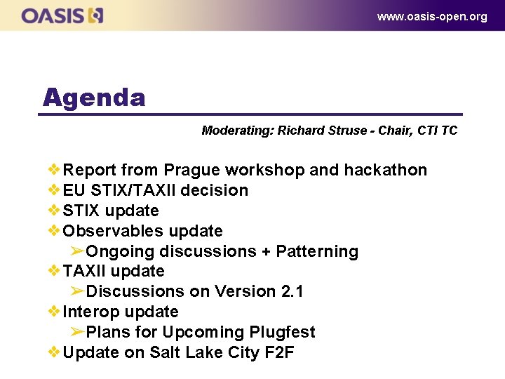 www. oasis-open. org Agenda Moderating: Richard Struse - Chair, CTI TC ❖Report from Prague