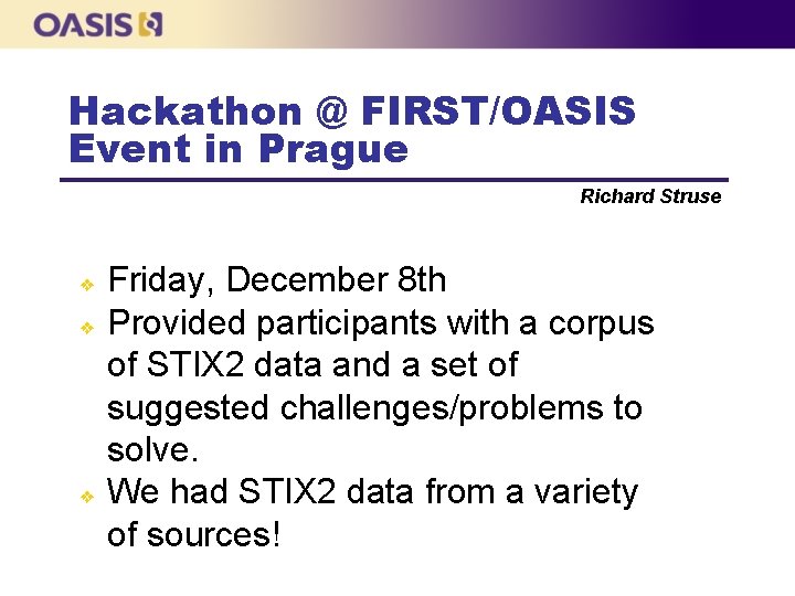 Hackathon @ FIRST/OASIS Event in Prague Richard Struse ❖ ❖ ❖ Friday, December 8