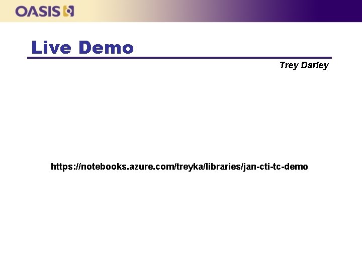 Live Demo Trey Darley https: //notebooks. azure. com/treyka/libraries/jan-cti-tc-demo 