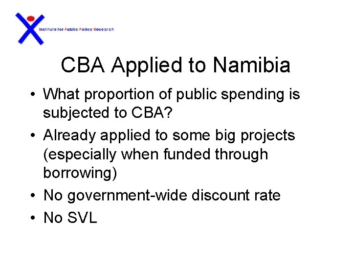 CBA Applied to Namibia • What proportion of public spending is subjected to CBA?