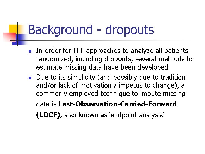 Background - dropouts n n In order for ITT approaches to analyze all patients