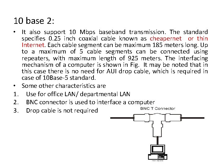 10 base 2: • It also support 10 Mbps baseband transmission. The standard specifies