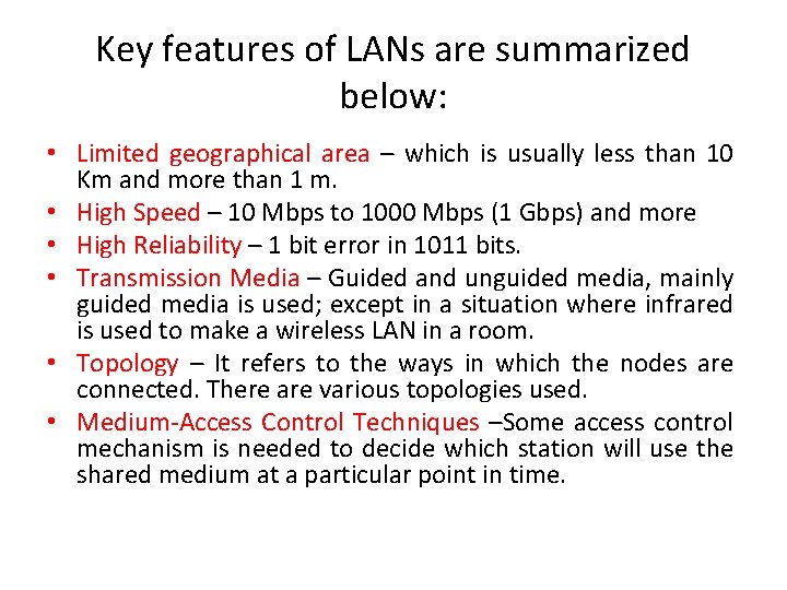 Key features of LANs are summarized below: • Limited geographical area – which is