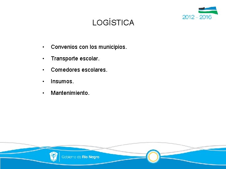 LOGÍSTICA • Convenios con los municipios. • Transporte escolar. • Comedores escolares. • Insumos.