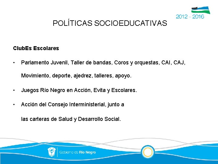 POLÍTICAS SOCIOEDUCATIVAS Club. Es Escolares • Parlamento Juvenil, Taller de bandas, Coros y orquestas,